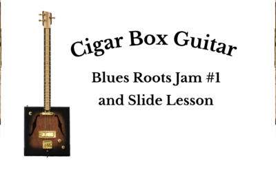 Cigar Box Guitar Blues Roots Jam and Slide Lesson