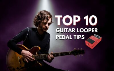Top 10 Guitar Looper Pedal Tips