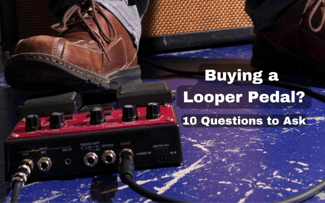10 Questions to Ask Before Buying A Guitar Looper Pedal, Kalymi Music