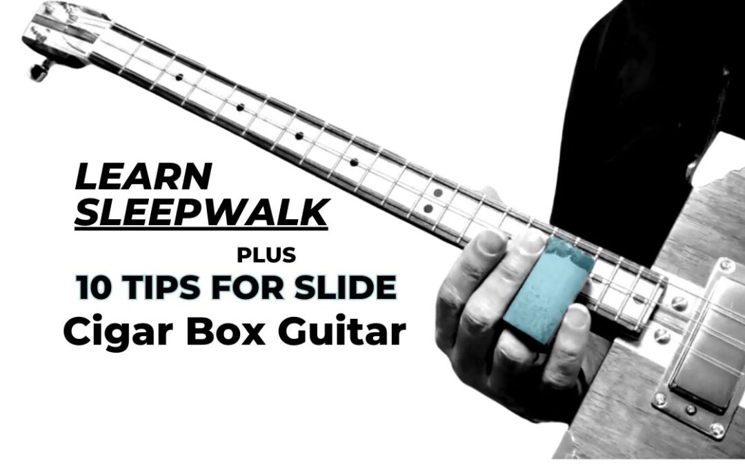 Learn the Classic Tune Sleepwalk Plus 10 Slide Tips on Cigar Box Guitar