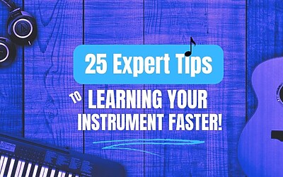 25 Expert Tips to Learn Your Instrument Faster