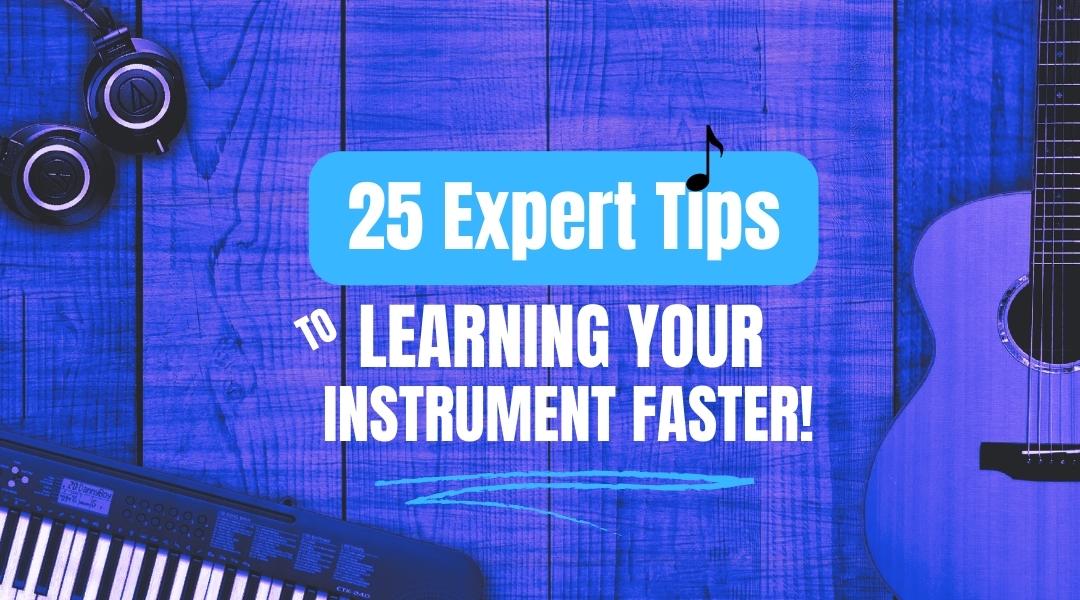 25 Expert Tips for Faster Instrument Learning and Mastery