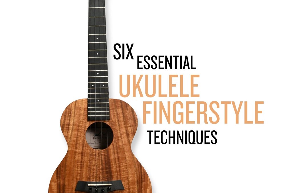 Six Essential Ukulele Fingerstyle Techniques