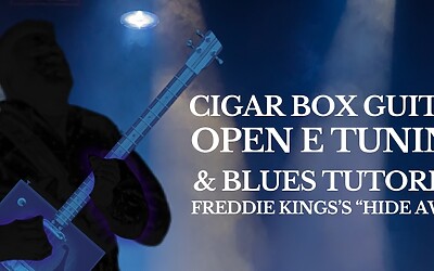 Cigar Box Guitar Open E Tuning and Blues Tutorial Freddie King’s ‘Hide Away’