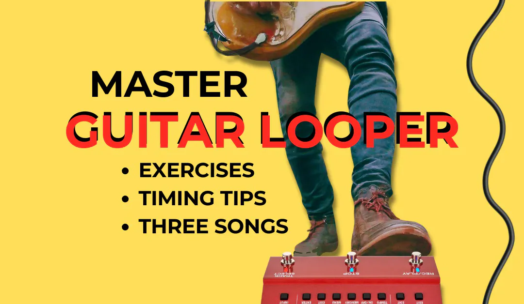 Guitarist using a looper pedal with text overlay: Master Guitar Looper – Exercises, Timing Tips, Three Songs.